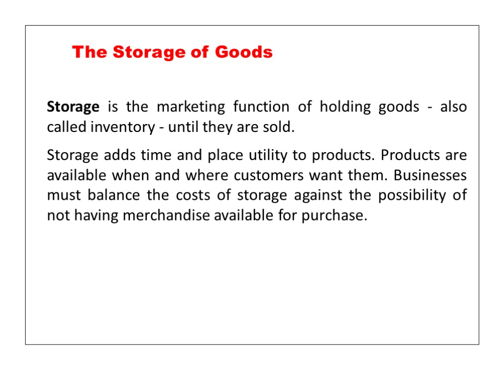 Storage is the marketing function of holding goods - also called inventory - until